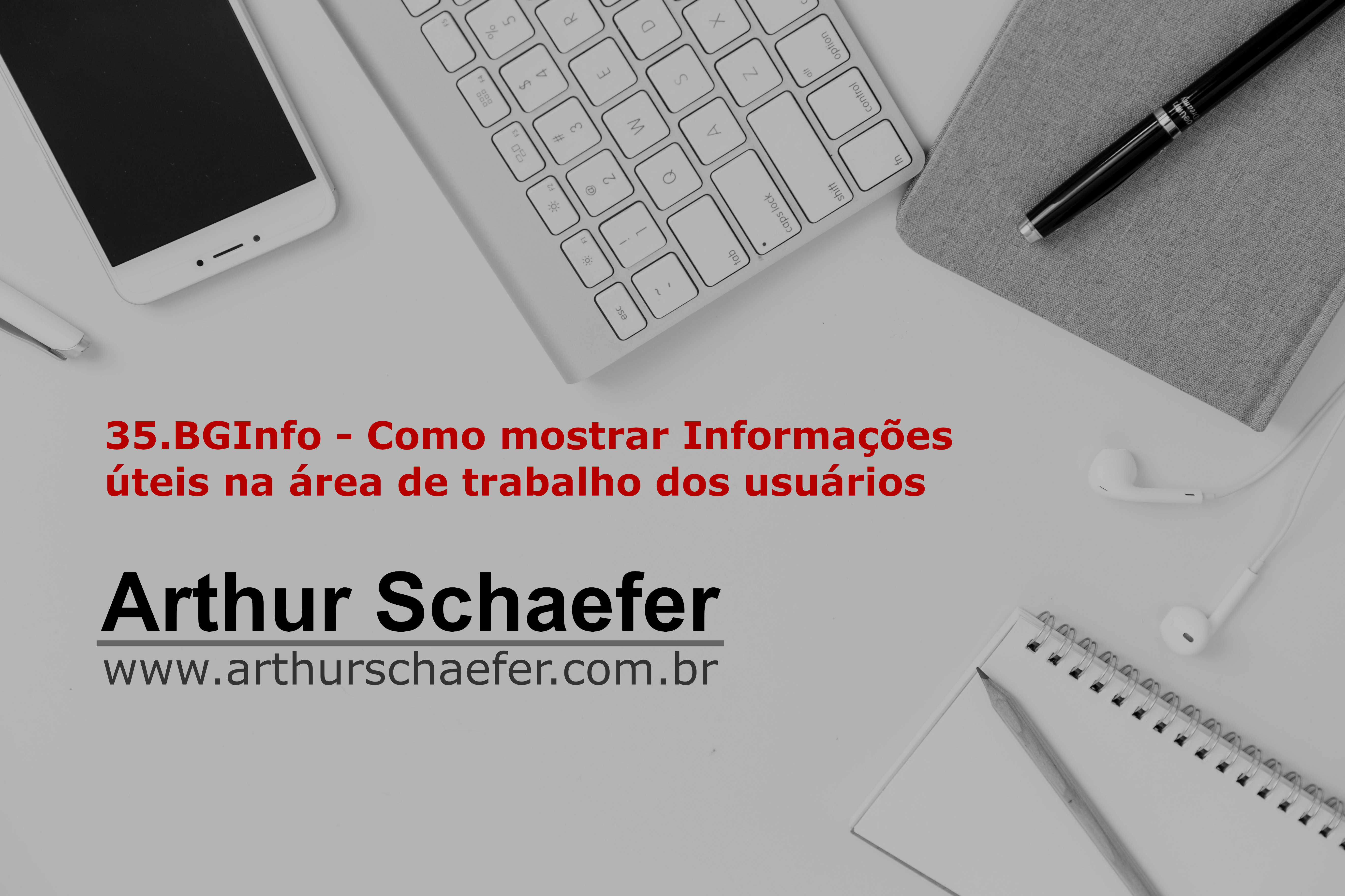 35.BGInfo – Como mostrar Informações úteis na área de trabalho dos usuários