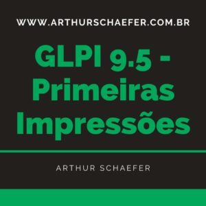 Minhas Primeiras Impressões com o GLPI 9.5